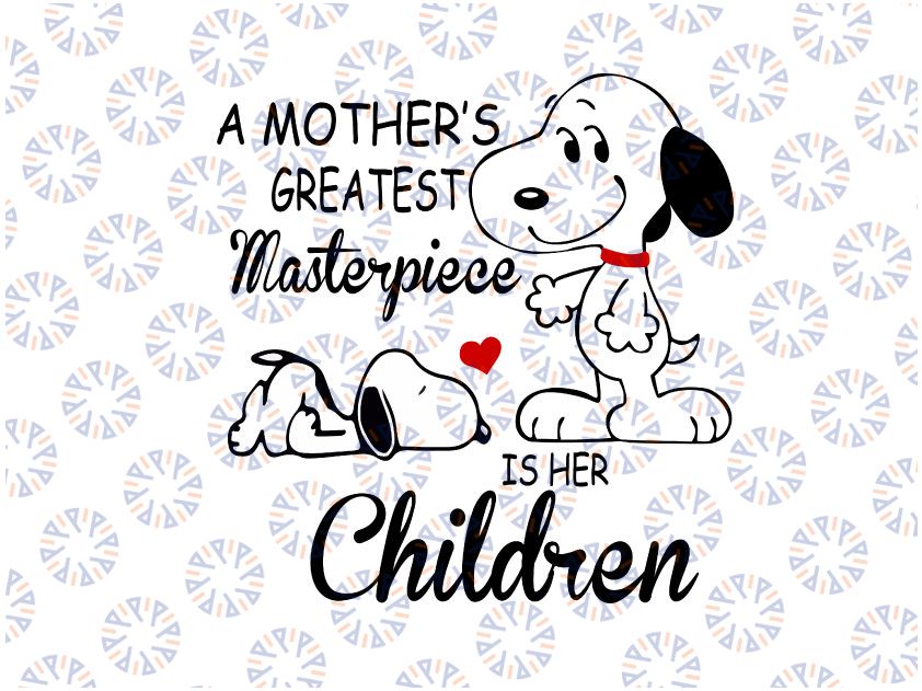 A Mother's Greatest Masterpiece Is Her Children - Mother's Day/ Snoopy Cut File - SVG, DXF & PNG
