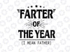 Farter Of The Year  I Meen Father svg, dxf,eps,png, Digital Download