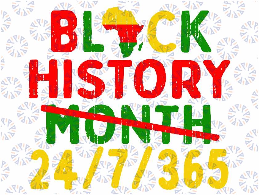 Black History Black History 365 Melanin Pride Svg, Black History 24 7 365 Png, Black History Month African American Svg, Diggital Download