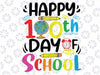 Happy 100th Day of School Svg, 100 Days of School Teacher Student Png, Back To School Svg, Digital Download