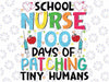 100 Days of Patching Tiny Humans Svg Png, 100th Day Of School Nurse Svg, 100 Days Of School Svg, Digital Download