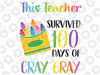 This Teacher Survived 100 Days Of Cray Cray Apparel Svg Png, 100 Days Of School Svg, Digital Download