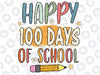 Happy 100th Day Of School 100 Days Of School Teacher Student Pencil Svg, 100 Days Of School Svg, Digital Download