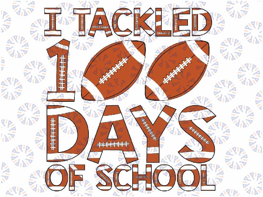 I Tackled 100 Days Of School Boys Football 100th Day School Png, 100 Days Of School Png, Digital Download