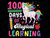 100 Days Of Magical Learning 100th Day Of School Unicorn Png, 100 Days Of School Png, Digital Download