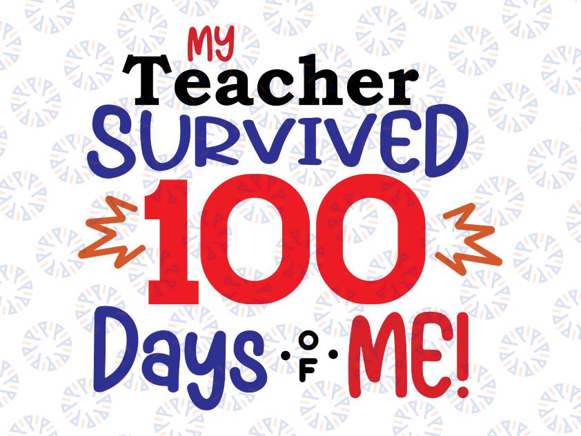 100th Day Of School SVG DXF PNG, My Teacher Survived 100 Days of Me svg, 100 days of school svg  svg, hundredth day svg, kindergarten svg