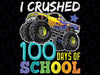 I Crushed 100 Days Of School Png, Monster Truck  Of School Png, Happy 100 Days Of School Png, Digital download