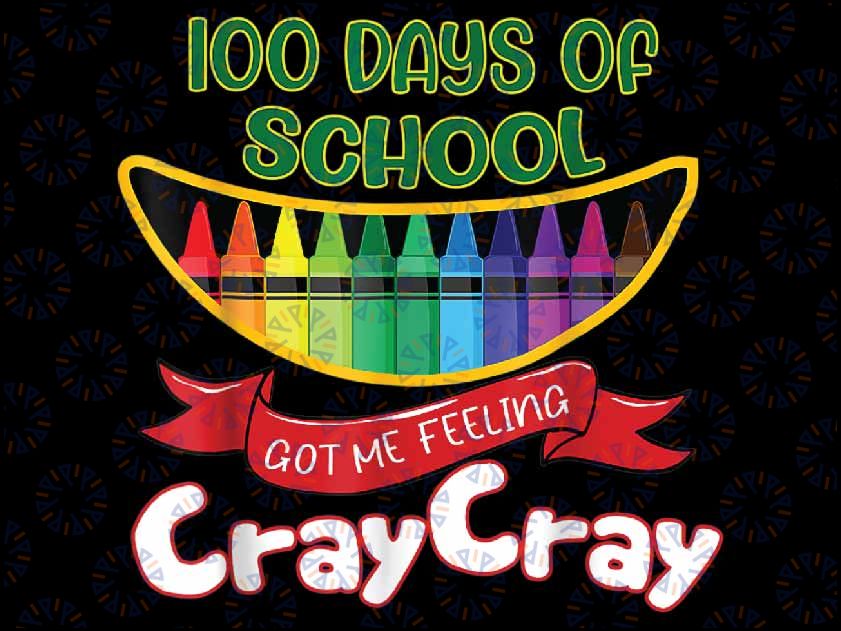 100 Days Of School Got Me Feeling Cray Cray Png, Cray Cray With Love School Png, Digital Download