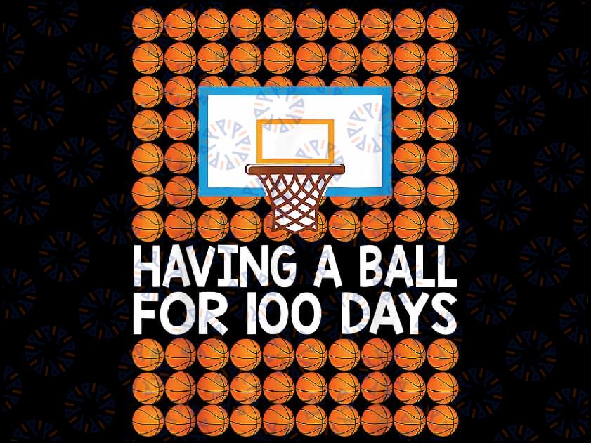 100 Days Of School Basketball 100th Day Balls Having A Ball For 100 Days PNG, 100th Day Of School PNG, Basketball png Instant Download