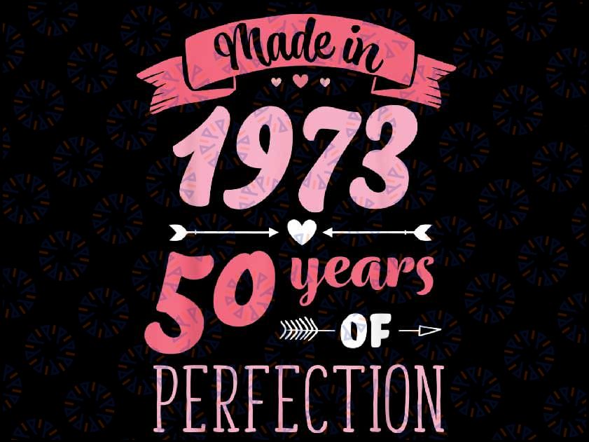 50 Birthday Decorations Women Female 50th Birth Day 1973 Birthday Png, Made in 1973 50 Year os Perfection, Digital Download