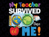 100 Days Of School Png, My Teacher Survived 100 Days Of Me Png, Happy 100th Day Of School Png, Digital Download