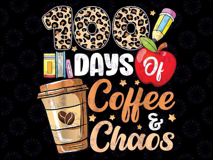 100 Days Of Coffee & Chaos - 100th Day Of School Teacher Kid Png, Love School Png, 100th Days of School Png, Digital Download