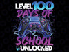 Level 100 Days Of School Unlocked Gamer Boy Girl Video Game Png, Love School Png, 100th Days of School Png, Digital Download