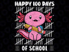 Happy 100 Days of School Cute Axolotl Kindergarten 100th Day Png, Love School Png, 100th Days of School Png, Digital Download