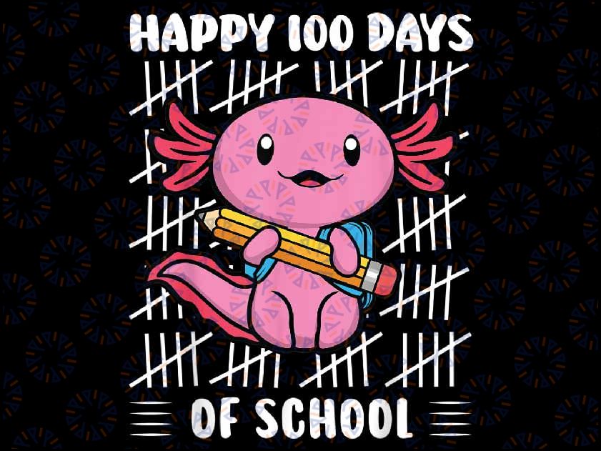 Happy 100 Days of School Cute Axolotl Kindergarten 100th Day Png, Love School Png, 100th Days of School Png, Digital Download