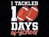 I Tackled 100 Days of School Football 100th Day of School Png, Love School Png, 100th Days of School Png, Digital Download