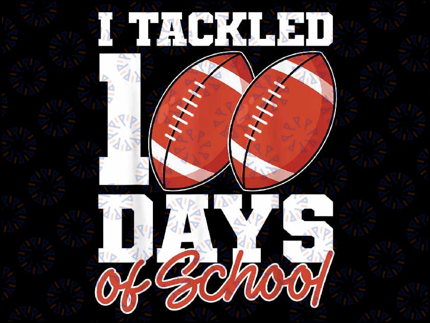 I Tackled 100 Days of School Football 100th Day of School Png, Love School Png, 100th Days of School Png, Digital Download