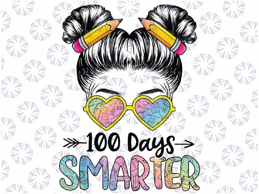 100 Days Smarter Girls Messy Bun Cute 100th Day Of School Png, Love School Png, 100th Days of School Png, Digital Download