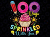 100 Days Sprinkled With Fun Cupcake 100th Day Of School Girl Png, Love School Png, 100th Days of School Png, Digital Download