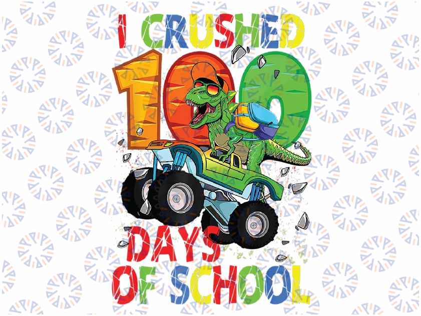 I Crushed 100 Days of School Dinosaur Monster Truck Gift Boy Png, Love School Png, 100th Days of School Png, Digital Download