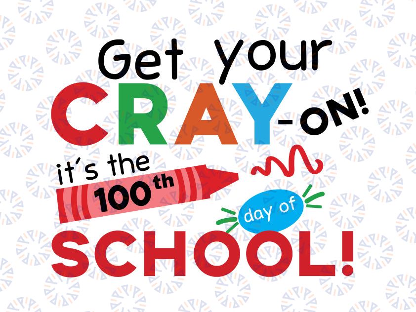 100th Day of School SVG DXF PNG, Get Your Cray On svg, Teacher svg, School svg, 100 Days of School tsvg  svg, Cray-On svg, 100 days svg