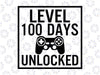Level 100 Days Unlocked SVG, 100th Day of School Cut File, Video Game Design,  Funny Shirt Quote, 100 Day of School for Kids svg