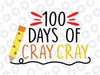 100 Days of Cray Cray, 100 Days of School Svg, 100th Day Of School, Teacher Svg, School Svg Png, One Hundred Days svg eps, dxf,