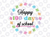 Happy 100 Days Of School Svg, 100th Day Of School Svg, Student Gift Svg, 100th Day School Shirt Design, Teacher 100 days svg, School svg