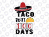 Taco Bout 100 Days Svg, 100 Days, 100th Day of School Cut Print File, Mexican Food Design, Kid's Saying, Funny Teacher Quote, dxf eps png, Silhouette Cricut