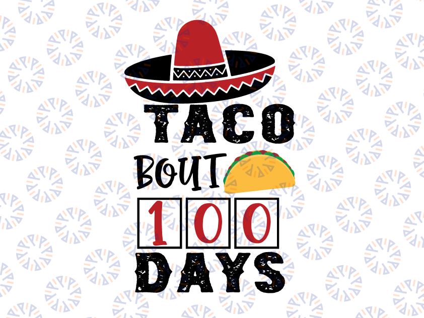 Taco Bout 100 Days Svg, 100 Days, 100th Day of School Cut Print File, Mexican Food Design, Kid's Saying, Funny Teacher Quote, dxf eps png, Silhouette Cricut