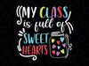 My Class Is Full of Sweethearts Svg Png, Teacher Valentine’s Day Svg, School Valentine Svg, Valentine's Day Teacher Gift, Svg, Cut File, Dxf