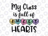 My Class Is Full of Sweethearts SVG Teacher Valentine’s Day Svg, School Valentine Svg, Shirt Design, Teacher Gift, Cut File Sublimation