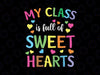My Class is Full of Sweet Hearts Teacher SVG PNG, Teacher Valentines Day Svg, Love My Sweet Students Svg Png Dxf