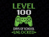 Level 100 Days Of School Unlocked Gamer Svg, Video Games Boys Png, Level 100 Days of School Svg for Kids, Svg png dxf