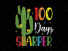 100th Day Of School Teacher - 100 Days Sharper Cactus Svg - 100 Days of School Svg - Teacher Shirt Svg, Svg for Cricut, Png, Dxf