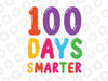 100 Days of School SVG PNG - 100 Days Smarter Svg - Kids School For Teacher Students Kids Funny Svg