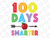 100 Days Smarter Svg Png, 100th Day of school Svg, 100 Days of School svg, 100th Day of School svg, Teacher LIfe, Silhouette Cricut Instant Download