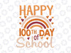 Happy 100th Day of School Rainbow Svg Png, Teacher 100 Day of School Svg, Cricut, Silhouette Digital File, Teacher Design, Teacher Svg, 100th Day of School
