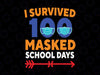 100 Day Of School Svg Png, I Survived 100 Days Of Masked School Svg, School svg, Teacher Svg, 100th Day of School