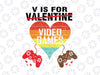 V is for Video Games Svg Png, Valentine's Day Png, Video Game Png, Funny Valentine Svg , Boy Valentine Png, Valentine's Svg