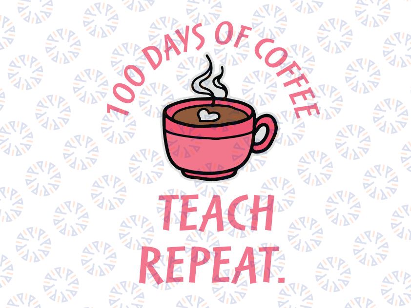 100th Day Of School Svg Png, Teacher Coffee Svg, 100 Days of Coffee School Funny Teacher, Teach Inspire Repeat Svg, Back to School svg, Teacher Svg, Online Learning