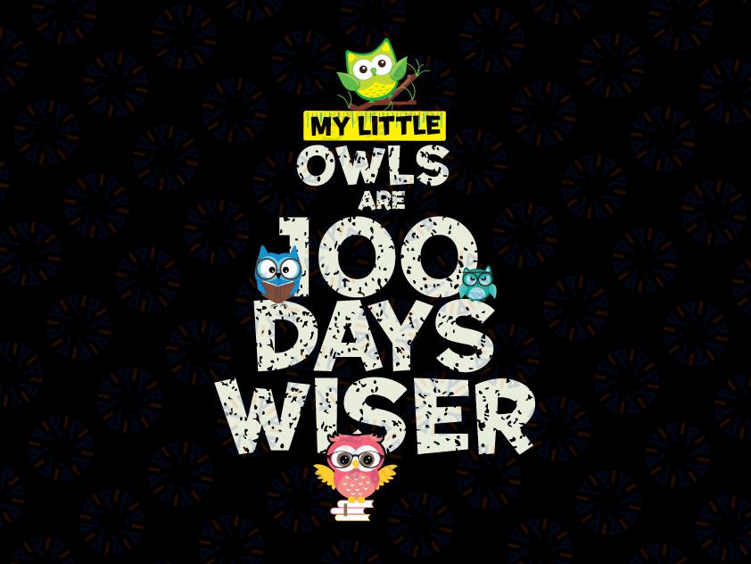 100th Day Of School Svg Png, My Little Owls are 100 Days Wiser Svg , Owl Png, 100 Days Wiser, Teacher Gift Shirt, Cute Teacher Svg, 100 Days