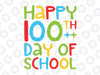 100 Days of School Svg Png - 100 Days of School Teacher Svg - Happy 100 Days of School For Teachers - Grade Level Shirt For 100 Days School