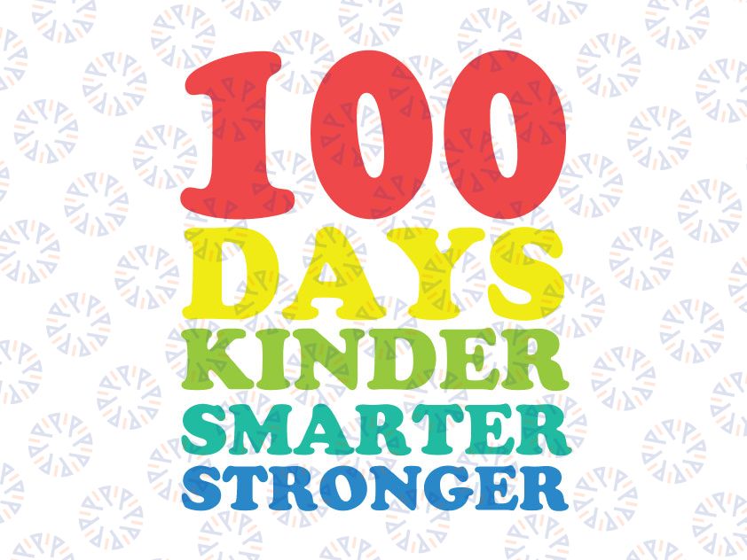 100 Days Kinder Smarter Strong Svg, 100th Day of School Svg, Sublimation Design for Print, 100 Days of School svg