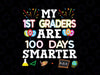 100 Days of School svg, 1st Grade svg, My First Grade Are 100 days Smarter svg, 100th Day of School svg, 100 Days Smarter Svg Silhouette, Cricut, Cut File