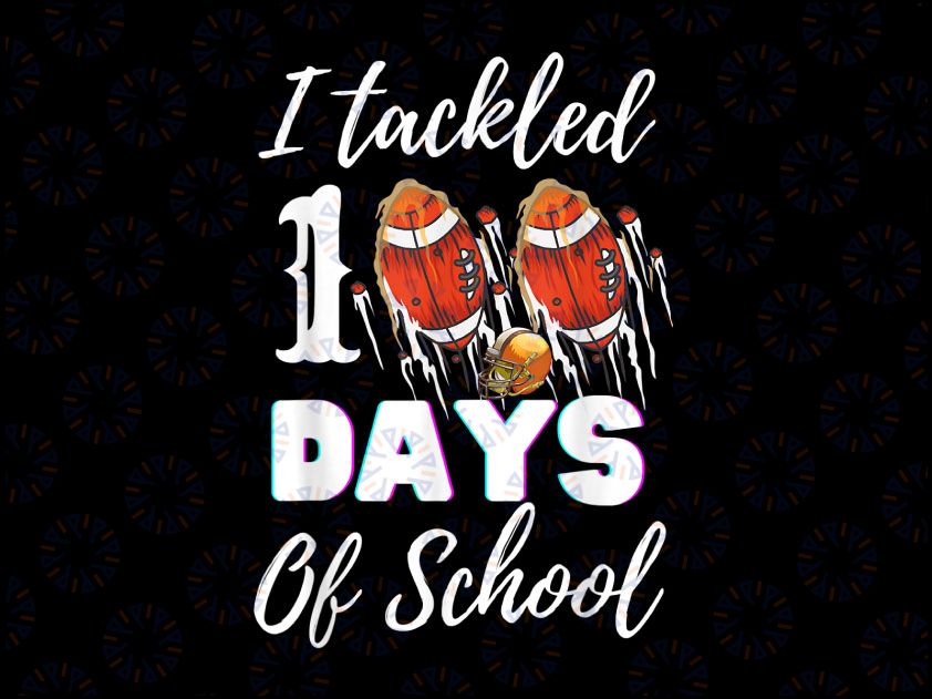 I Tackled 100 Days Of School Football PNG, 100th Day Gifts Boys Png, Football Png, Boy 100th Day Png File for Sublimation