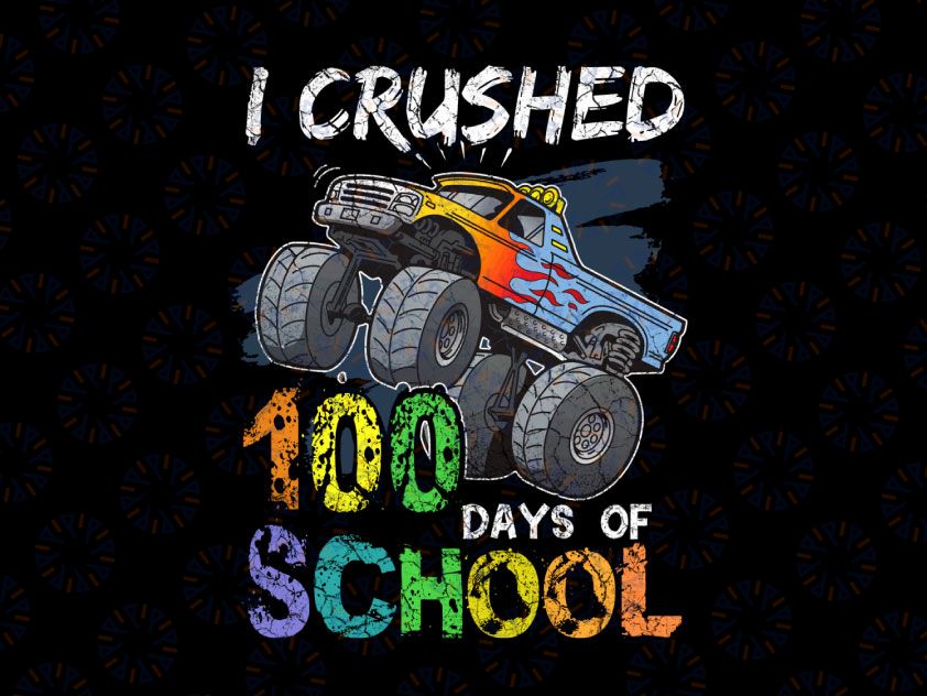 I Crushed 100 Days Of School Monster Truck PNG, Boy 100 Days of School Png, Boy Big Monster Truck PNG Sublimation