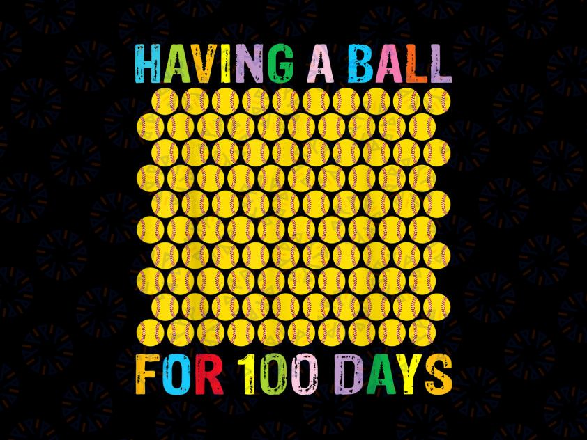 100th Day Of School 2022 Png, Having a Ball For 100 Days, Softball Png, School Png, Softball 100 Days Of School Gift Png