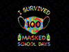 I Survived 100 Masked School Days PNG, 100 Days Of School PNG Sublimation - Kindergarten Boy For Kids Teacher Student Png