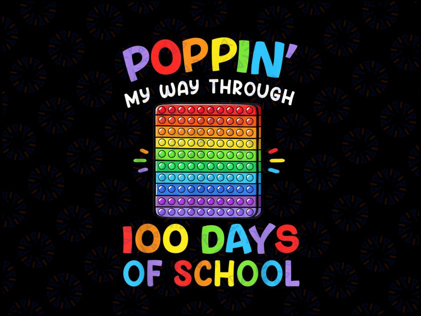 Poppin My Way Through 100 Days PNG, Funny 100th Day Of School Png, 100 Days, 100th Day of School PNG, Fidget Toy, Pop It Rainbow Sublimation